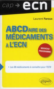 ABCDaire des médicaments à l'ECN. Les 58 médicaments à connaître pour l'ECN - Faroux Laurent