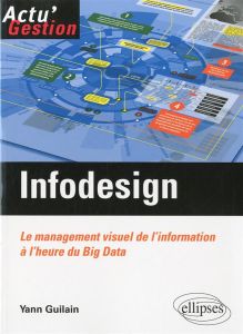 Infodesign. Le management visuel de l'information à l'heure du Big Data - Guilain Yann