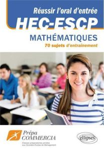 Réussir l'oral d'entrée à HEC. 70 sujets d'entrainement mathématiques - Clément Philippe - Skiada Christian