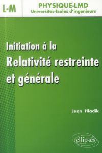 Initiation à la relativité restreinte et générale - Hladik Jean