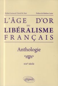 L'âge d'or du libéralisme français. Anthologie XIXe siècle - Leroux Robert - Hart David M. - Laine Mathieu