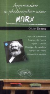 Apprendre à philosopher avec Marx - Dekens Olivier
