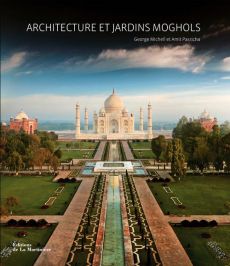 Architecture et jardins moghols - Michell George - Pasricha Amit - Bosser Jacques