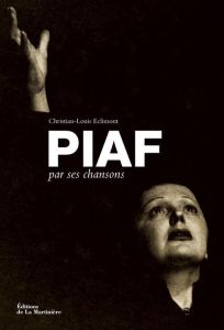 Piaf par ses chansons - Eclimont Christian-Louis
