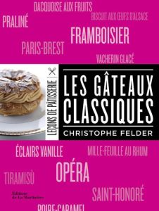 Les gâteaux classiques - Felder Christophe - Gelberger Alain - Bouillot Cat