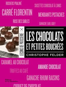 Les chocolats et petites bouchées - Felder Christophe - Barea Carmen - Champalle Stéph