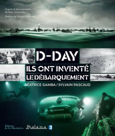 D-Day, ils ont inventé le débarquement - Gamba Béatrice - Pascaud Sylvain - Jampolsky Marc