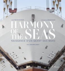 Harmony of the Seas. Naissance d'un géant des mers - Rochcongar Yves - Biger Bernard - Ayrault Jean-Mar