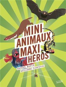 Mini-animaux, maxi-héros - Martin Raphaël - Plantevin Guillaume