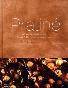 Praliné. 100 recettes 100% praliné - Caffet Pascal - Solomon Carrie - Bortoli Bénédicte
