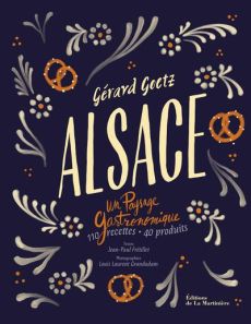 Alsace. Un paysage gastronomique - Goetz Gérard - Frétillet Jean-Paul - Grandadam Lou