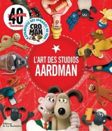 L'art des studios Aardman. Créateurs de Wallace & Gromit et de Shaun le mouton - AARDMAN ANIMATIONS