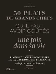 50 plats de grands chefs qu'il faut avoir goûtés une fois dans sa vie - Luzin Bouthillier Hélène - Cellard Matthieu - Dana
