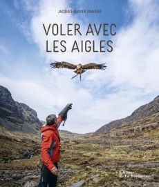 Voler avec les aigles - Travers Jacques-Olivier