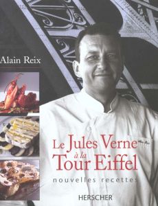 Le Jules Verne à la Tour Eiffel. Nouvelles recettes - Reix Alain