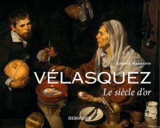 Vélasquez. Le siècle d'or - Manoeuvre Laurent