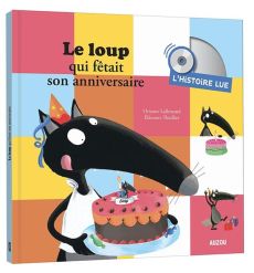Le loup qui fêtait son anniversaire. L'histoire lue, avec 1 CD audio - Lallemand Orianne - Thuillier Eléonore