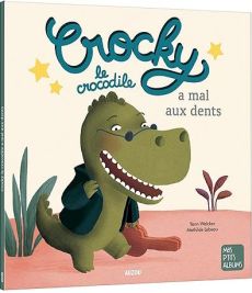 Crocky le crocodile a mal aux dents - Walcker Yann - Lebeau Mathilde - Ameling Charlotte
