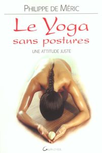 Le yoga sans postures - Méric Philippe de