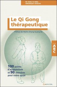 Le Qi Gong thérapeutique. 100 points d'acupuncture et 90 exercices pour votre santé - Liégeois Véronique - Yang Yu Bing - Zhang Guangde
