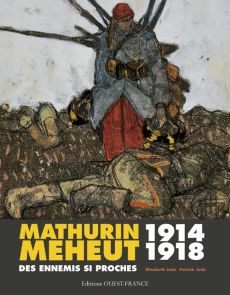 Mathurin Meheut 1914-1918. Des ennemis si proches - Jude Elisabeth - Jude Patrick - Robichon François