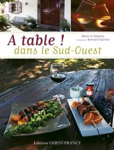 A table ! Dans le Sud-Ouest. Plus de 100 recettes de maisons d'hôtes - Le Goaziou Marie - Galéron Bernard