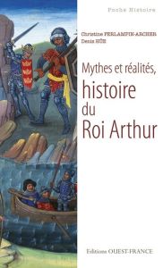 Mythes et réalités, histoire du Roi Arthur - Ferlampin-Acher Christine - Hüe Denis