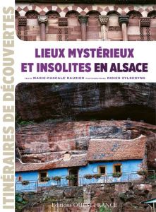 Lieux mystérieux et insolites en Alsace - Rauzier Marie-Pascale - Zylberying Didier