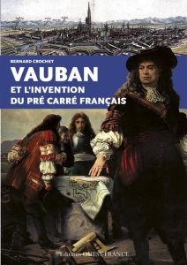 Vauban et l'invention du pré carré français - Crochet Bernard