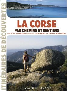 La Corse par chemins et sentiers - Blanchard Elise - Blanchard Louis-Marie - Blanchar