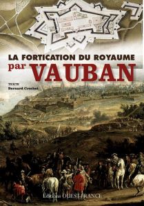 Vauban et la fortification du royaume - Crochet Bernard