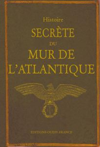 Histoire secrète du Mur de l'Atlantique - Moënard Laurent