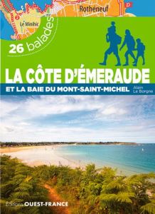 La Côte d'Emeraude et la baie du Mont-Saint-Michel. 24 balades et 1 randonnée en 4 étapes - Le Borgne Alain