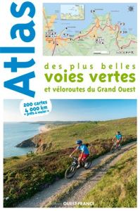 Atlas des plus belles voies vertes et véloroutes du Grand-Ouest - Mérienne Patrick - Gavaud Pierrick - Bonduelle Mic