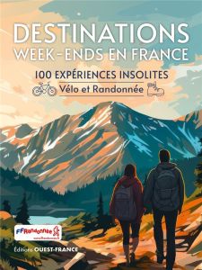 Destinations vélo et rando. 100 façons de s'évader en France - COLLECTIF