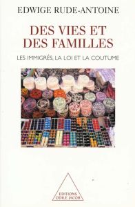 DES VIES ET DES FAMILLES. Les immigrés, la loi et la coutume - Rude-Antoine Edwige