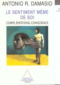 LE SENTIMENT MEME DE SOI. Corps, émotions, conscience - Damasio Antonio-R