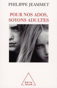 Pour nos ados, soyons adultes - Jeammet Philippe