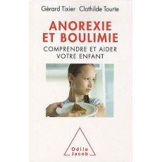 Anorexie et boulimie. Comprendre et aider votre enfant - Tixier Gérard - Tourte Clothilde