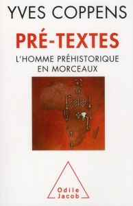 Pré-textes / L'homme préhistorique en morceaux - Coppens Yves