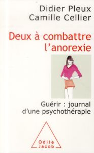 Deux à combattre l'anorexie / Guérir : journal d'une psychothérapie - Pleux Didier, Cellier Camille