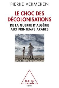 Le choc des décolonisations. De la guerre d'Algérie aux printemps arabes - Vermeren Pierre