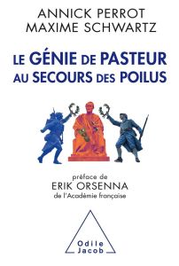 Le génie de Pasteur au secours des poilus - Perrot Annick, Schwartz Maxime,Orsenna Erik
