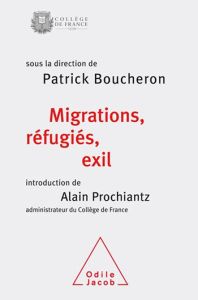 Les migrants, les réfugiés et l'exil. Colloque annuel 2016 - Boucheron Patrick - Prochiantz Alain
