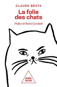 La folie des chats - Béata Claude - Cyrulnik Boris