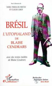 Brésil, l'Utopialand de Blaise Cendrars. Avec des textes inédits de Blaise Cendrars, [actes du collo - XXX
