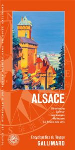 Alsace. Strasbourg, Colmar, les Vosges, Mulhouse, la Route des vins - COLLECTIF