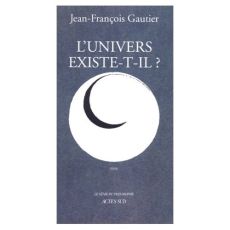 L'univers existe-t-il ? - Gautier Jean-François