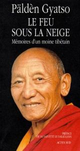 LE FEU SOUS LA NEIGE. Mémoires d'un moine tibétain - GYATSO PALDEN