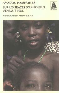 Sur les traces d'Amkoullel l'enfant peul - Hampâté Bâ Amadou